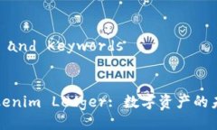 ### Title and Keywords彻底理解Tokenim Ledger: 数字资产的